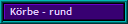 K�rbe - rund