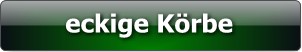 eckige K�rbe